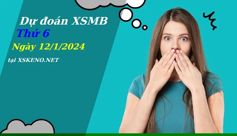 soi cầu, dự đoán xổ số miền bắc ngày 12/1/2024