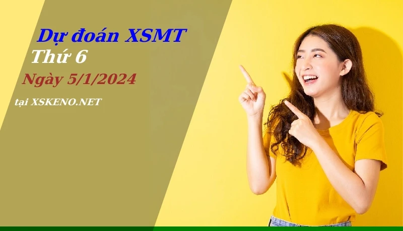 Dự đoán XSMT 5/1/2024, soi cầu kết quả Xổ Số Miền Trung thứ 6 - 5-1-2024