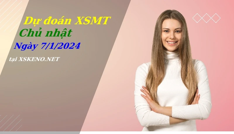 Dự đoán XSMT 7/1/2024, soi cầu kết quả Xổ Số Miền Trung chủ nhật - 7-1-2024