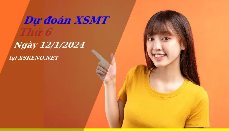 Dự đoán XSMT 12/1/2024, soi cầu kết quả Xổ Số Miền Trung thứ 6 - 12-1-2024