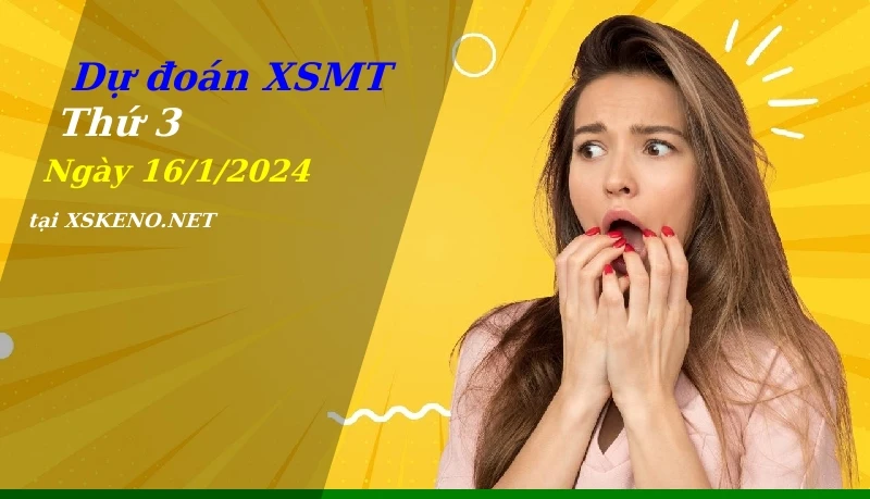 Dự đoán XSMT 16/1/2024, soi cầu kết quả Xổ Số Miền Trung thứ 3 - 16-1-2024