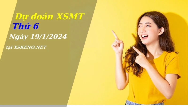 Dự đoán XSMT 19/1/2024, soi cầu kết quả Xổ Số Miền Trung thứ 6 - 19-1-2024