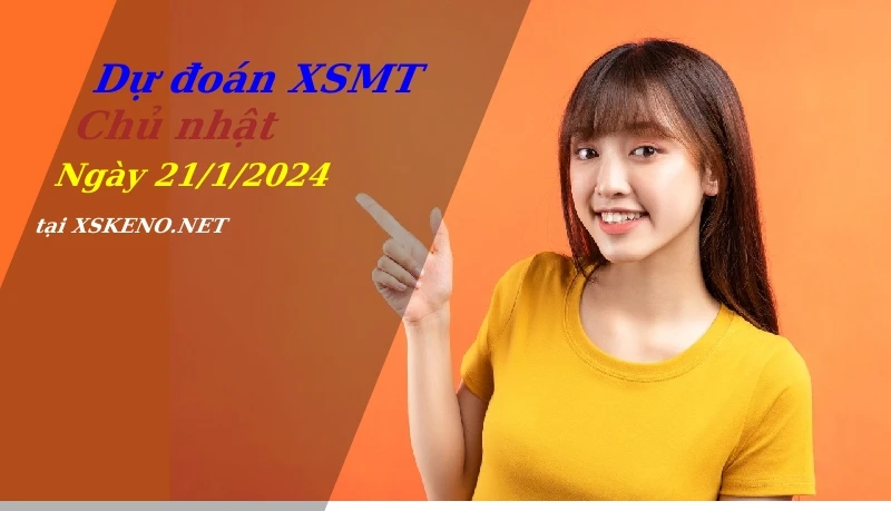 Dự đoán XSMT 21/1/2024, soi cầu kết quả Xổ Số Miền Trung chủ nhật - 21-1-2024