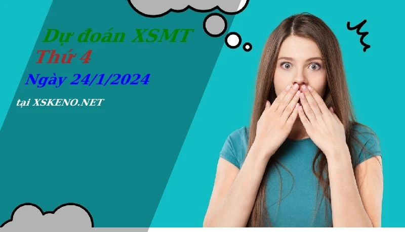 Dự đoán XSMT 24/1/2024, soi cầu kết quả Xổ Số Miền Trung thứ 4 - 24-1-2024
