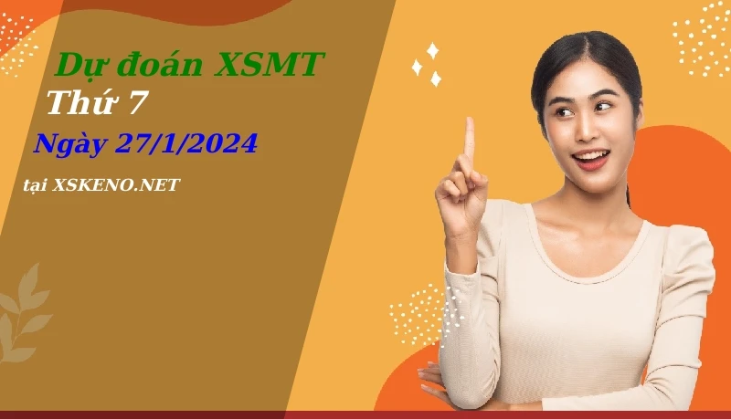Dự đoán XSMT 27/1/2024, soi cầu kết quả Xổ Số Miền Trung thứ 7 - 27-1-2024