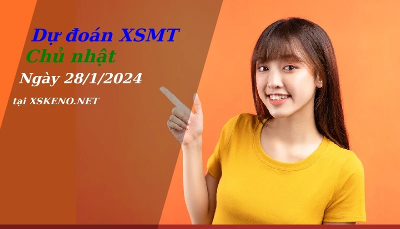 Dự đoán XSMT 28/1/2024, soi cầu kết quả Xổ Số Miền Trung chủ nhật - 28-1-2024