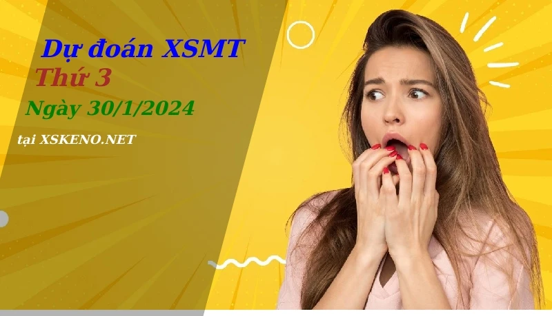 Dự đoán XSMT 30/1/2024, soi cầu kết quả Xổ Số Miền Trung thứ 3 - 30-1-2024