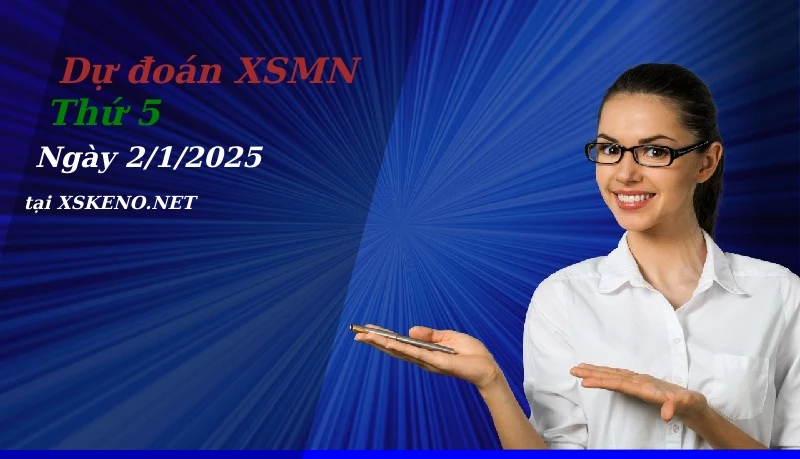 Dự đoán XSMN 2/1/2025, soi cầu kết quả Xổ Số Miền Nam thứ 5 - 2-1-2025