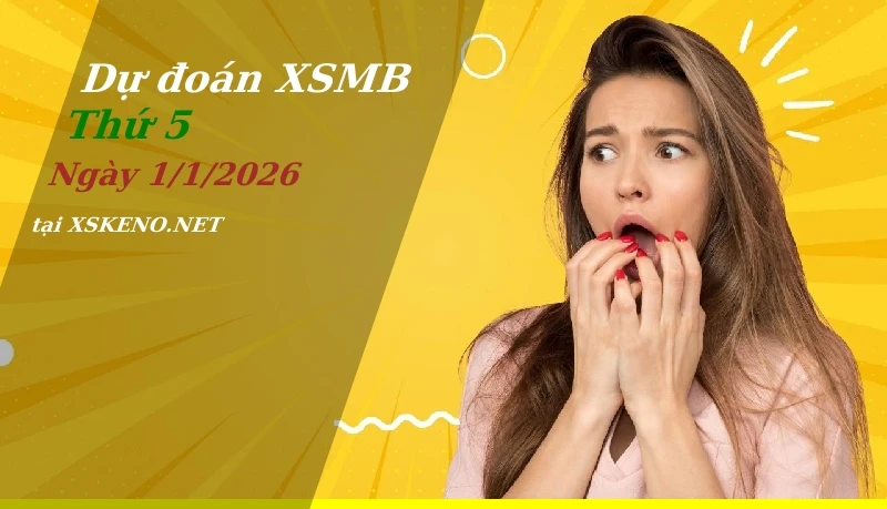 Dự đoán XSMB 1/1/2026, soi cầu kết quả Xổ Số Miền Bắc thứ 5 - 1-1-2026