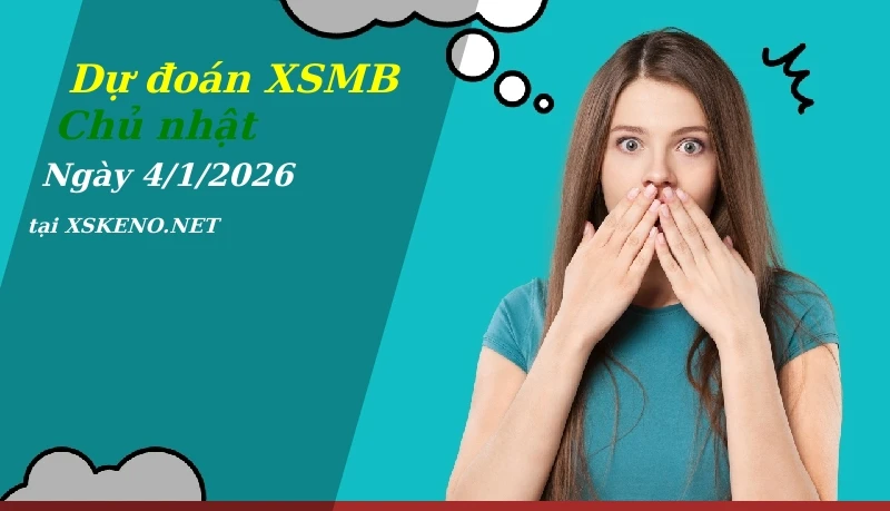 Dự đoán XSMB 4/1/2026, soi cầu kết quả Xổ Số Miền Bắc chủ nhật - 4-1-2026