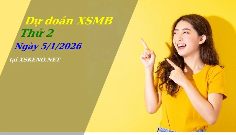 Dự đoán XSMB 5/1/2026, soi cầu kết quả Xổ Số Miền Bắc thứ 2 - 5-1-2026