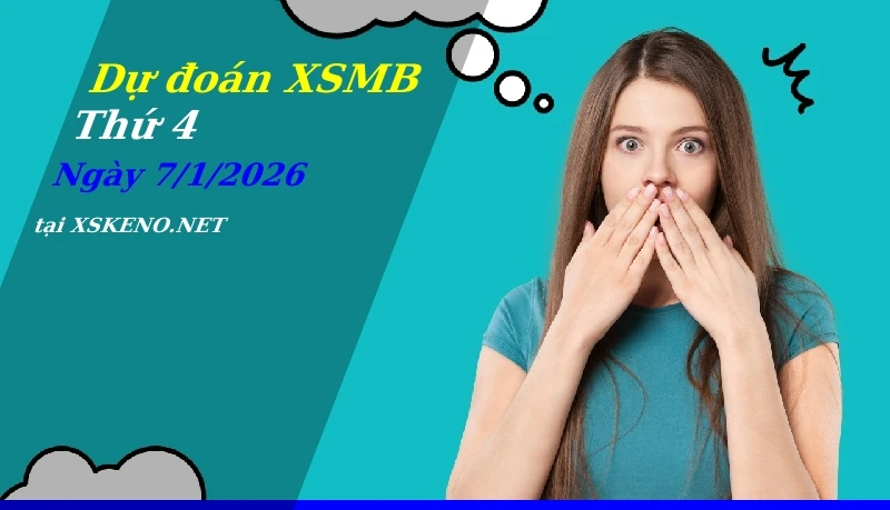 Dự đoán XSMB 7/1/2026, soi cầu kết quả Xổ Số Miền Bắc thứ 4 - 7-1-2026