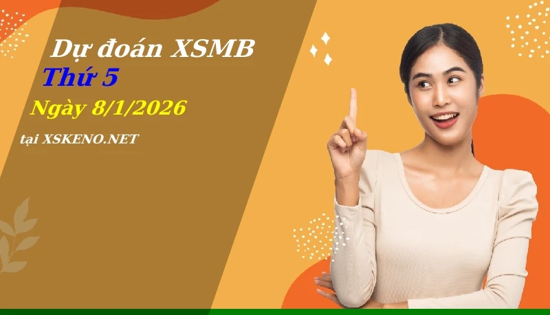 Dự đoán XSMB 8/1/2026, soi cầu kết quả Xổ Số Miền Bắc thứ 5 - 8-1-2026