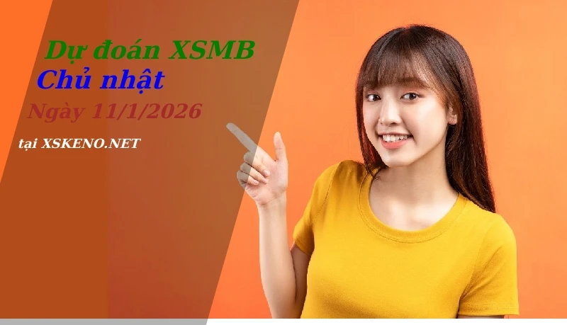 Dự đoán XSMB 11/1/2026, soi cầu kết quả Xổ Số Miền Bắc chủ nhật - 11-1-2026
