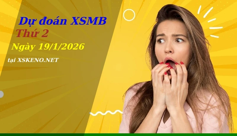 Dự đoán XSMB 19/1/2026, soi cầu kết quả Xổ Số Miền Bắc thứ 2 - 19-1-2026
