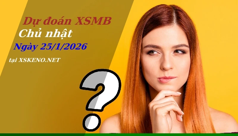 Dự đoán XSMB 25/1/2026, soi cầu kết quả Xổ Số Miền Bắc chủ nhật - 25-1-2026