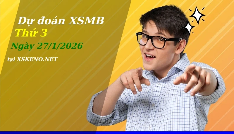 Dự đoán XSMB 27/1/2026, soi cầu kết quả Xổ Số Miền Bắc thứ 3 - 27-1-2026