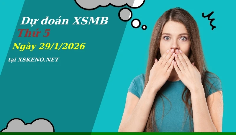 Dự đoán XSMB 29/1/2026, soi cầu kết quả Xổ Số Miền Bắc thứ 5 - 29-1-2026