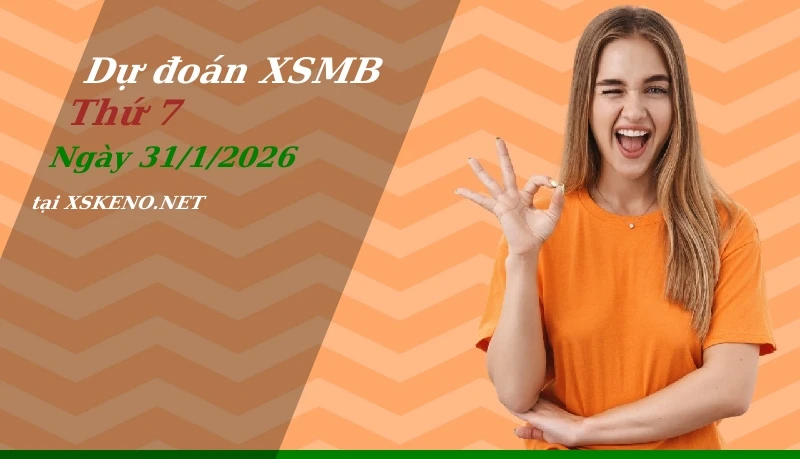 Dự đoán XSMB 31/1/2026, soi cầu kết quả Xổ Số Miền Bắc thứ 7 - 31-1-2026