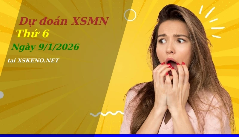 Dự đoán XSMN 9/1/2026, soi cầu kết quả Xổ Số Miền Nam thứ 6 - 9-1-2026