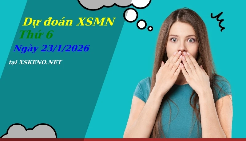 Dự đoán XSMN 23/1/2026, soi cầu kết quả Xổ Số Miền Nam thứ 6 - 23-1-2026