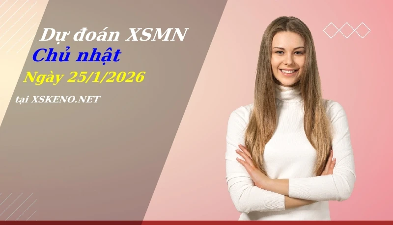 Dự đoán XSMN 25/1/2026, soi cầu kết quả Xổ Số Miền Nam chủ nhật - 25-1-2026