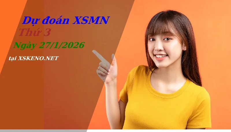 Dự đoán XSMN 27/1/2026, soi cầu kết quả Xổ Số Miền Nam thứ 3 - 27-1-2026