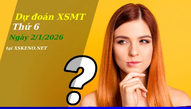 Dự đoán XSMT 2/1/2026, soi cầu kết quả Xổ Số Miền Trung thứ 6 - 2-1-2026
