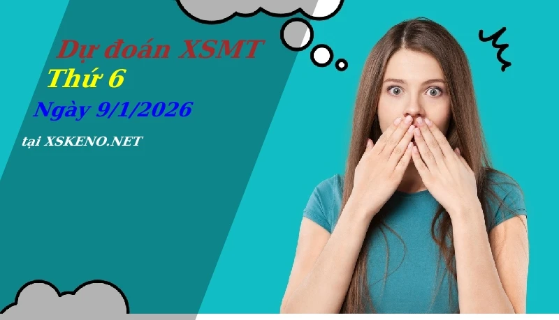 Dự đoán XSMT 9/1/2026, soi cầu kết quả Xổ Số Miền Trung thứ 6 - 9-1-2026