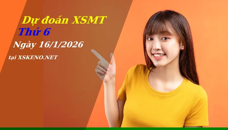 Dự đoán XSMT 16/1/2026, soi cầu kết quả Xổ Số Miền Trung thứ 6 - 16-1-2026
