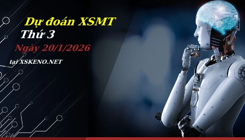 Dự đoán XSMT 20/1/2026, soi cầu kết quả Xổ Số Miền Trung thứ 3 - 20-1-2026