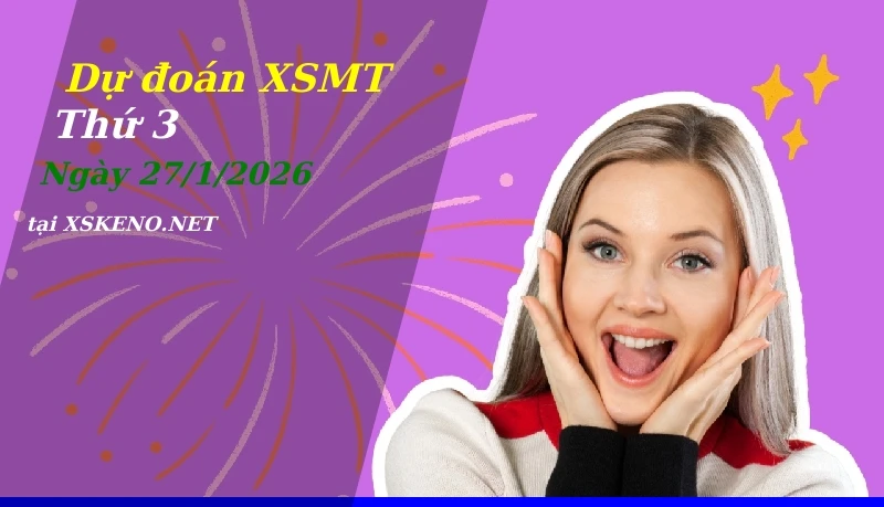 Dự đoán XSMT 27/1/2026, soi cầu kết quả Xổ Số Miền Trung thứ 3 - 27-1-2026