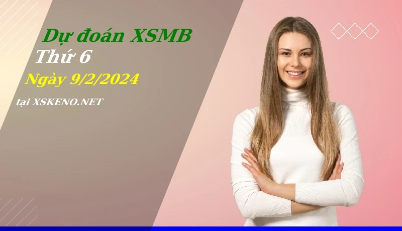 soi cầu, dự đoán xổ số miền bắc ngày 9/2/2024