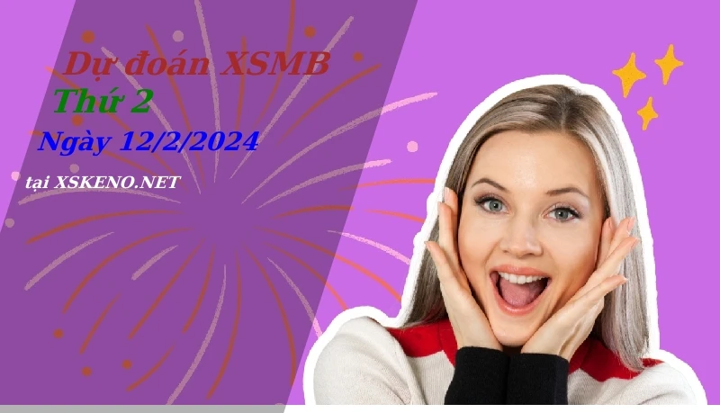 soi cầu, dự đoán xổ số miền bắc ngày 12/2/2024