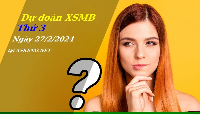 soi cầu, dự đoán xổ số miền bắc ngày 27/2/2024