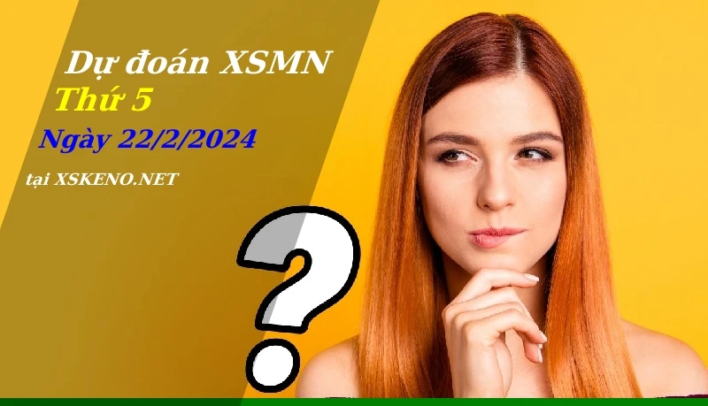 Dự đoán XSMN 22/2/2024, soi cầu kết quả Xổ Số Miền Nam thứ 5 - 22-2-2024