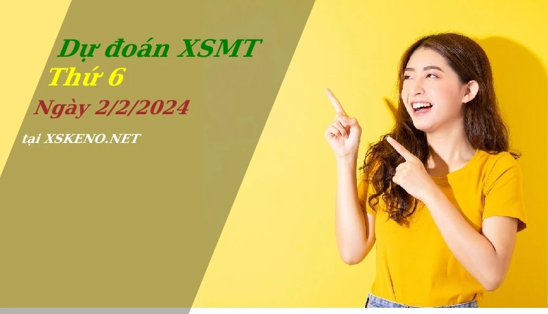Dự đoán XSMT 2/2/2024, soi cầu kết quả Xổ Số Miền Trung thứ 6 - 2-2-2024