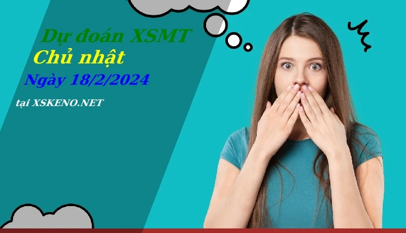 Dự đoán XSMT 18/2/2024, soi cầu kết quả Xổ Số Miền Trung chủ nhật - 18-2-2024
