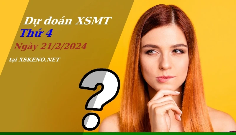 Dự đoán XSMT 21/2/2024, soi cầu kết quả Xổ Số Miền Trung thứ 4 - 21-2-2024