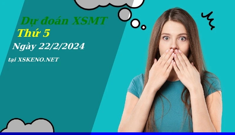 Dự đoán XSMT 22/2/2024, soi cầu kết quả Xổ Số Miền Trung thứ 5 - 22-2-2024