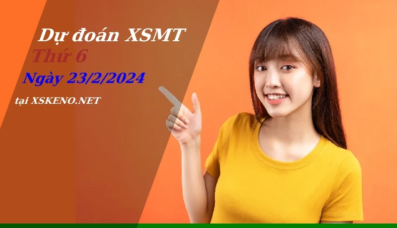 Dự đoán XSMT 23/2/2024, soi cầu kết quả Xổ Số Miền Trung thứ 6 - 23-2-2024