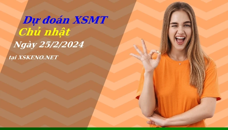 Dự đoán XSMT 25/2/2024, soi cầu kết quả Xổ Số Miền Trung chủ nhật - 25-2-2024