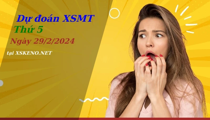 Dự đoán XSMT 29/2/2024, soi cầu kết quả Xổ Số Miền Trung thứ 5 - 29-2-2024