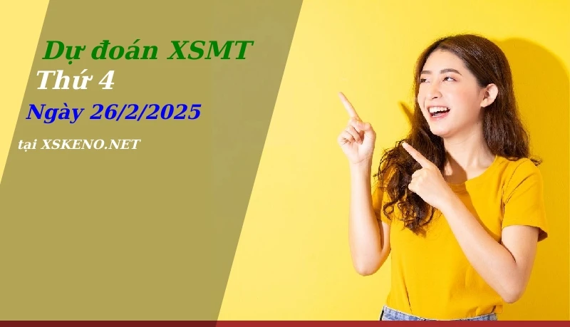 Dự đoán XSMT 26/2/2025, soi cầu kết quả Xổ Số Miền Trung thứ 4 - 26-2-2025