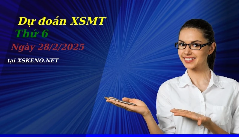 Dự đoán XSMT 28/2/2025, soi cầu kết quả Xổ Số Miền Trung thứ 6 - 28-2-2025