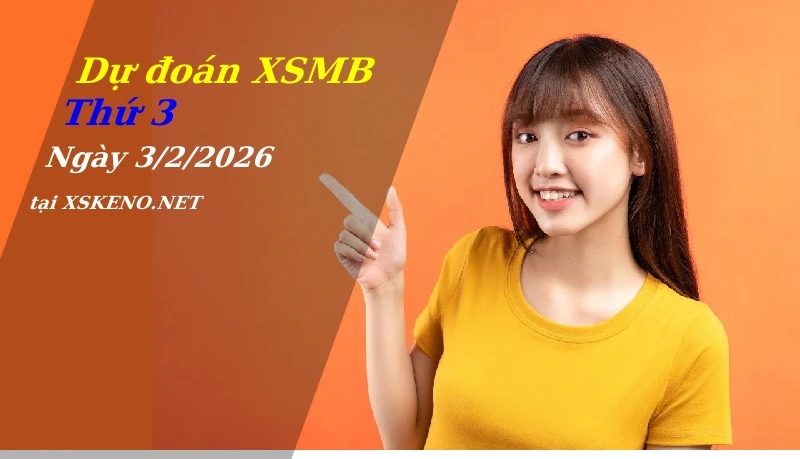 Dự đoán XSMB 3/2/2026, soi cầu kết quả Xổ Số Miền Bắc thứ 3 - 3-2-2026
