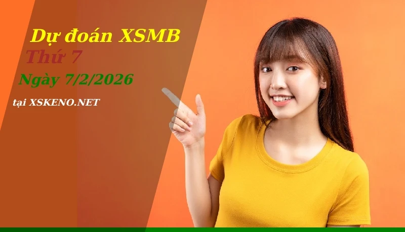 Dự đoán XSMB 7/2/2026, soi cầu kết quả Xổ Số Miền Bắc thứ 7 - 7-2-2026