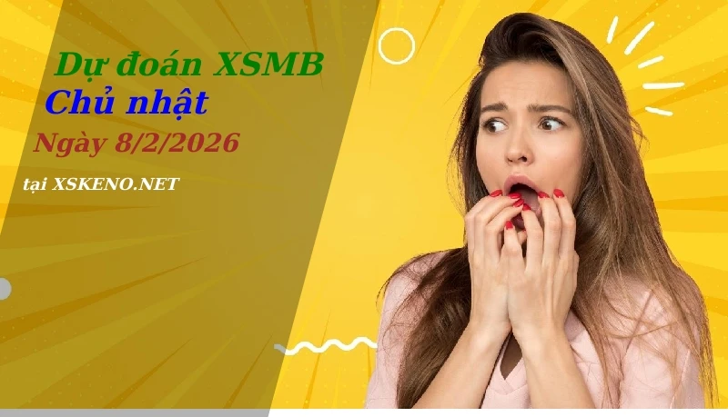 Dự đoán XSMB 8/2/2026, soi cầu kết quả Xổ Số Miền Bắc chủ nhật - 8-2-2026