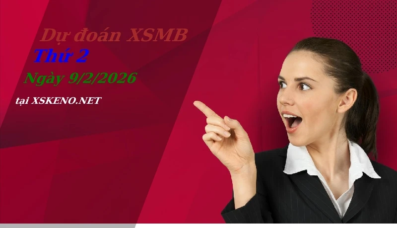 Dự đoán XSMB 9/2/2026, soi cầu kết quả Xổ Số Miền Bắc thứ 2 - 9-2-2026