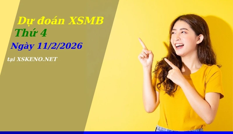 Dự đoán XSMB 11/2/2026, soi cầu kết quả Xổ Số Miền Bắc thứ 4 - 11-2-2026